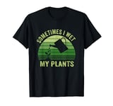 Vintage Sometimes I wet my plants- Garden lover gift T-Shirt