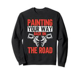 Painting Your Way Back on the Road Painter Sweatshirt