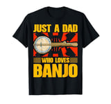 Just a Dad Who Loves Banjo Present for Music Lovers T-Shirt