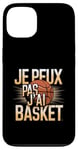 Coque pour iPhone 13 Je Peux Pas J’ai Basket Homme Humour Basketball Idée Cadeau