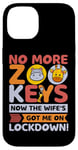 Coque pour iPhone 14 No More Zoo Keys Now The Wifes Got Me Lockdown! Zookeeper