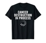 Chemo Day Cancer Destruction in Progress Patient Treatment T-Shirt