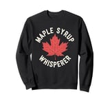 Maple Syrup Whisperer Canada Maple Tree Syrup Maple Syrup Sweatshirt