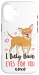 iPhone 16 Chihuahua Chihuahueño I Only Have Eyes For You Case