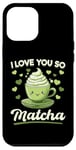 iPhone 12 Pro Max Matcha Green Tea Latte I Love You So Matcha Case