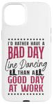 iPhone 15 Plus Line Dancing Dance Teacher I'd Rather Have A Bad Day Line Case