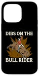 iPhone 14 Pro Max Dibs On The Bull Rider Loves Traditional Sport Bull Riding Case