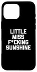 iPhone 16 Pro Max Little Miss Fucking Sunshine T-Shirt funny saying sarcastic Case