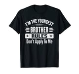 I'm The Youngest Brother Rules Don't Apply To Me Funny T-Shirt