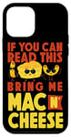 iPhone 12 mini Mac And Cheese If You Can Read This Bring Me Mac & Cheese Case