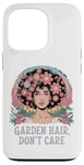 Coque pour iPhone 13 Pro T-shirt Garden Hair Don't Care Cute Gardener Plant Lover