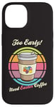 Coque pour iPhone 14 Oeufs de Pâques rétro Too Early Need Coffee to Go Tasse à caféine