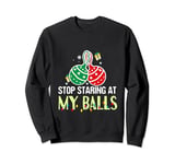 Stop Staring At My Balls - Funny Dirty Christmas Adult Humor Sweatshirt