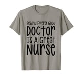 Behind Every Good Doctor Is A Great Nurse RN Hero. T-Shirt