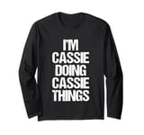 I'm Cassie Doing Cassie Things - Funny Saying Name Cassie Long Sleeve T-Shirt