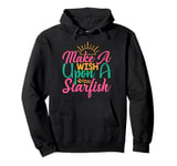 Funny Summer Beach Life Make a Wish Upon a Starfish Pullover Hoodie