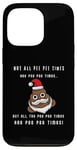 iPhone 13 Pro Not all pee pee times are poo poo times. Chritsmas slogan Case