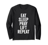 Eat Sleep Pray Lift Repeat Christian Workout Fitness Gym Long Sleeve T-Shirt