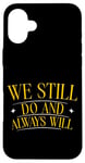 Coque pour iPhone 16 Plus We Still Do And Always Will Anniversaire d'amour