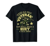 This old deaf veteran can still hear a huey a mile away T-Shirt