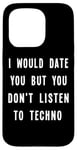 iPhone 15 Pro I Would Date You But You Don't Listen to Techno Fun Case