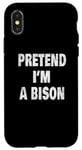 Coque pour iPhone X/XS Pretend I'm a Bison Funny Buffalo 716 Design code régional