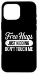 Coque pour iPhone 16 Pro Max Free Hugs Just Kidding Don't Touch Me Funny Sarcasm Humour