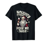 Christmas Wine, Naughty Or Nice Pour Me Twice, Xmas Wine T-Shirt