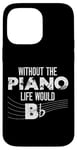 iPhone 14 Pro Max Piano Teacher Pianist Pun Without The Piano Life Would B Case