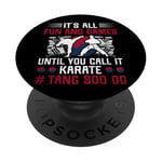 Its All Fun & Games Until You Call It Karate Tang Soo Do PopSockets Adhesive PopGrip