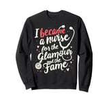 Funny I Became a Nurse For The Glamour and the Fame Hospital Sweatshirt