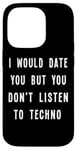 iPhone 14 Pro I Would Date You But You Don't Listen to Techno Fun Case