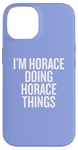 iPhone 14 I'M HORACE DOING HORACE THINGS Funny Unique Case