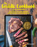 The Griddle Cookbook  Delicious, FlavorPacked Recipes for FlatTop Grilling