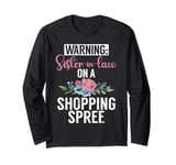 Warning Sister in Law on a Shopping Spree Sister in Law Long Sleeve T-Shirt