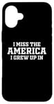 Coque pour iPhone 16 Plus Inscription « I Miss The America I Grew Up In Funny Patriotic USA »