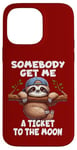 iPhone 14 Pro Max Sloth Somebody Get Me A Ticket To The Moon Cute Sloth Humor Case