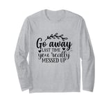 Go Away Funny Valentines Day Quote Anti Valentine Long Sleeve T-Shirt