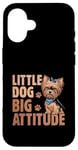 Coque pour iPhone 16 Little Dog Big Attitude Yorkshire Terrier Yorkshire Yorkie Dog