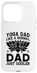 Coque pour iPhone 15 Pro Max Yoga Daddy, comme un père normal, juste plus cool - Yoga Daddy