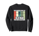 Never Underestimate An Old Man Who Runs Marathons Sweatshirt