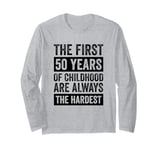 The First 50 Years Of Childhood 50th Birthday Long Sleeve T-Shirt