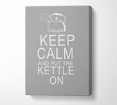 Kitchen Quote Keep Calm And Put The Kettle On Grey White Canvas Print Wall Art - Large 26 x 40 Inches