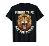 Fishing Trips Are For Alphas Funny Lion Group Fishing T-Shirt