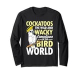 Cockatoos The Comedians Bird World Long Sleeve T-Shirt