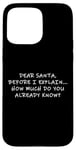 Coque pour iPhone 15 Pro Max Dear Santa Before I Explain How Much Do You Know,Dear Santa