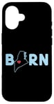 Coque pour iPhone 16 Born in State of Maine with Maine in the word Born