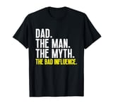 Funny Cool Dad The Man The Myth The Bad Influence T-Shirt