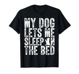 My Dog Lets Me Sleep On The Bed Dog Lovers Funny Dog T-Shirt