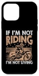 Coque pour iPhone 12 mini Si je ne conduis pas, je ne vis pas en Motocross Dirt Bike Rider